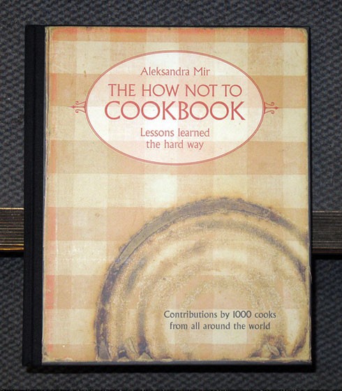 The how not to cookbook. Lessons learned the hard way.