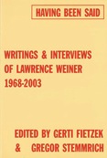 Having been said. Writings & interviews of Lawrence Weiner 1968-2003
